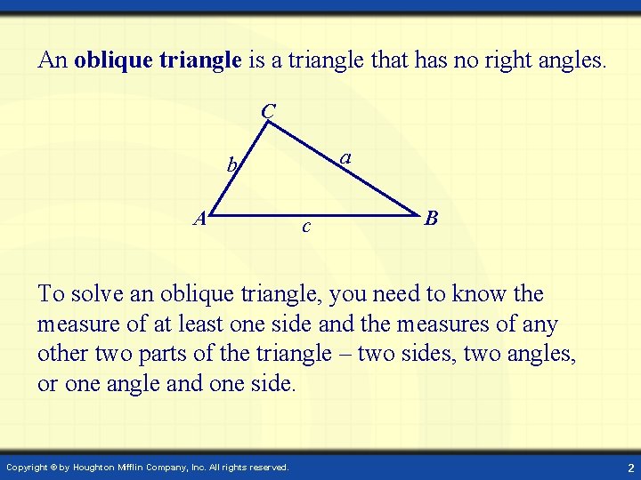 An oblique triangle is a triangle that has no right angles. C a b