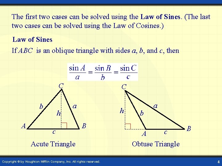 The first two cases can be solved using the Law of Sines. (The last