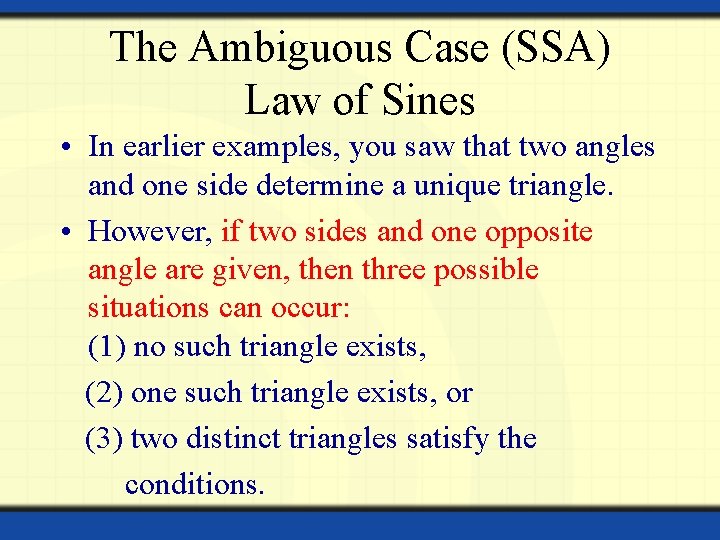 The Ambiguous Case (SSA) Law of Sines • In earlier examples, you saw that