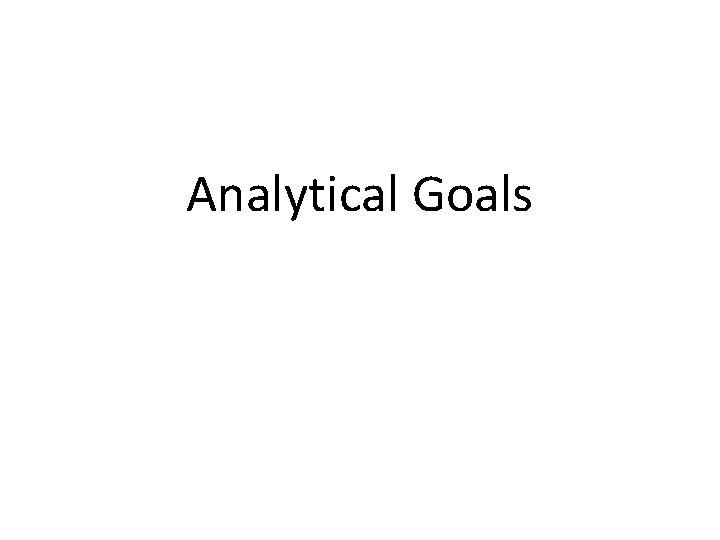 Analytical Goals 