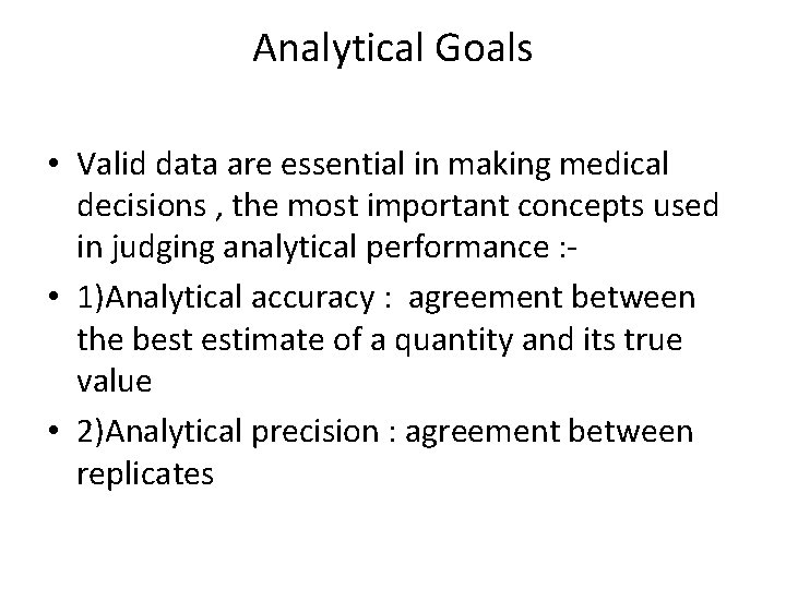 Analytical Goals • Valid data are essential in making medical decisions , the most