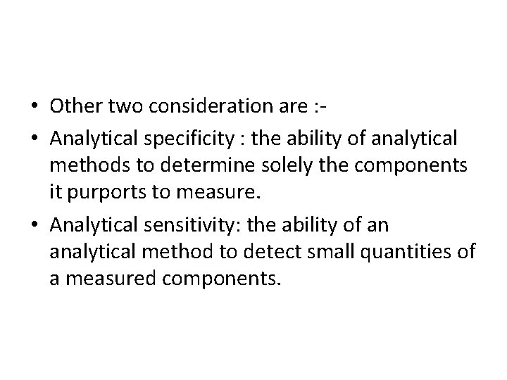  • Other two consideration are : • Analytical specificity : the ability of