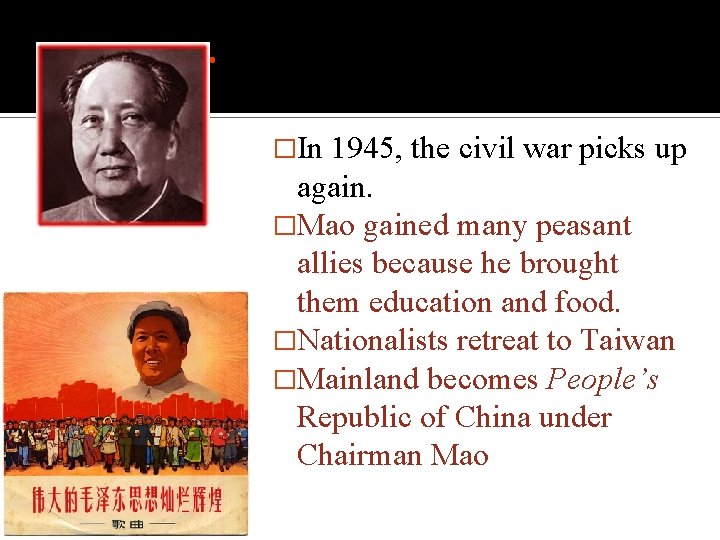 Post-war �In 1945, the civil war picks up again. �Mao gained many peasant allies