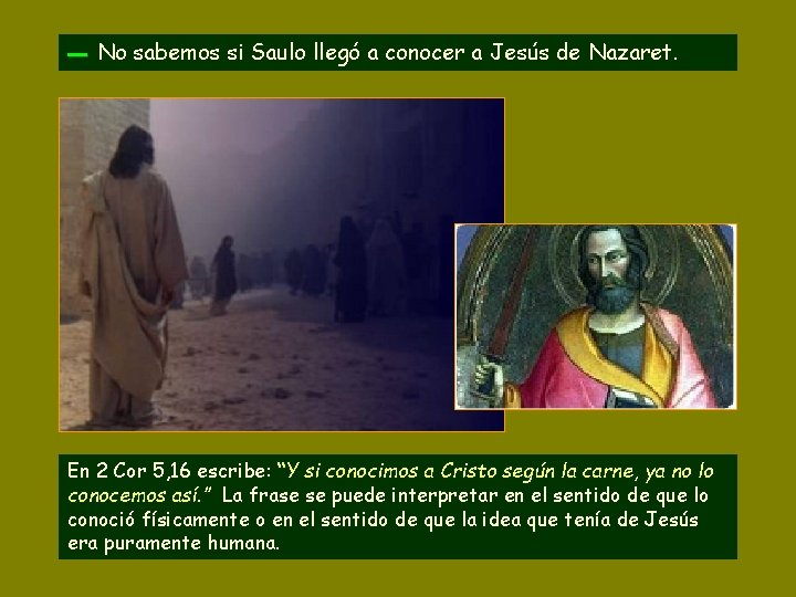 ▬ No sabemos si Saulo llegó a conocer a Jesús de Nazaret. En 2