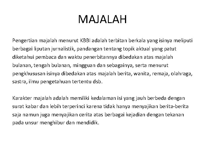 MAJALAH Pengertian majalah menurut KBBI adalah terbitan berkala yang isinya meliputi berbagai liputan jurnalistik,