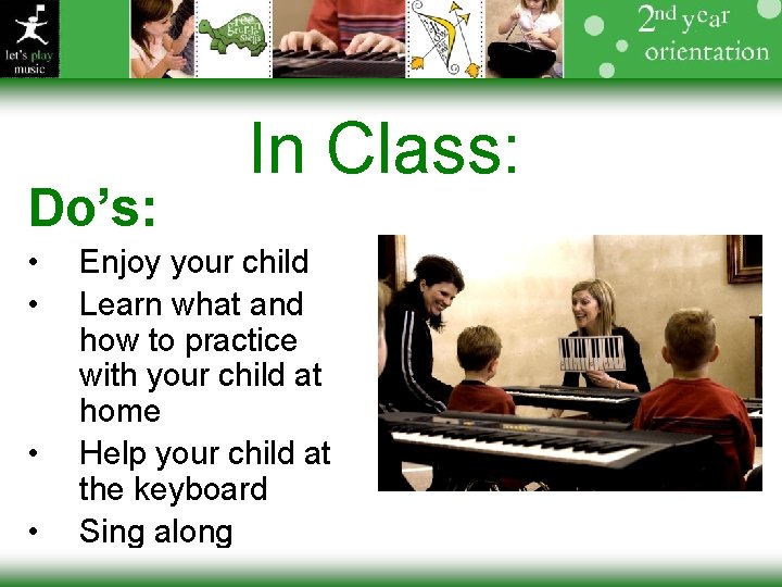 Do’s: • • • In Class: Enjoy your child Learn what and how to