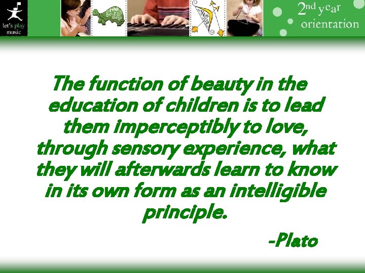 The function of beauty in the education of children is to lead them imperceptibly