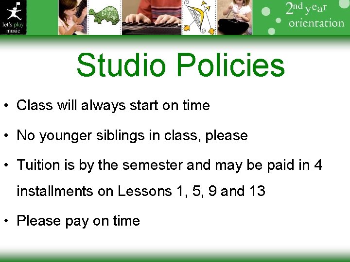 Studio Policies • Class will always start on time • No younger siblings in