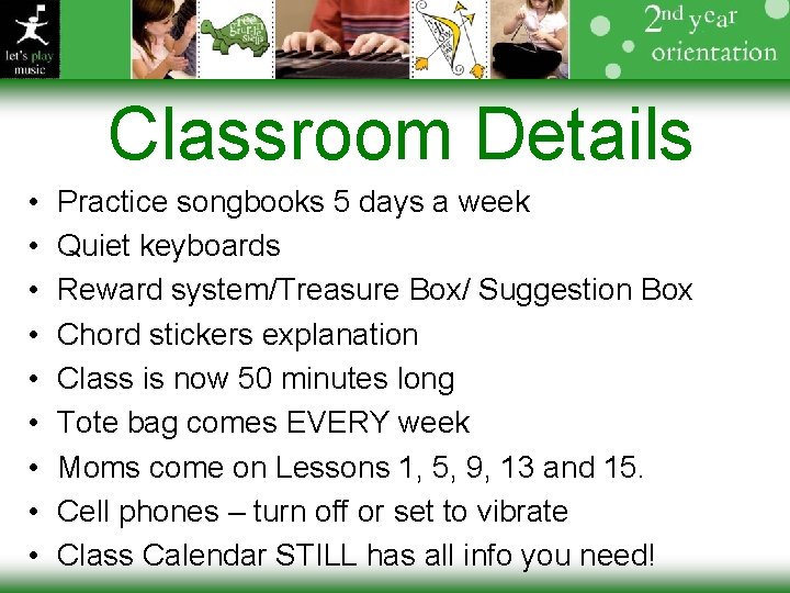Classroom Details • • • Practice songbooks 5 days a week Quiet keyboards Reward