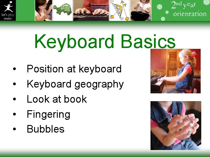 Keyboard Basics • • • Position at keyboard Keyboard geography Look at book Fingering