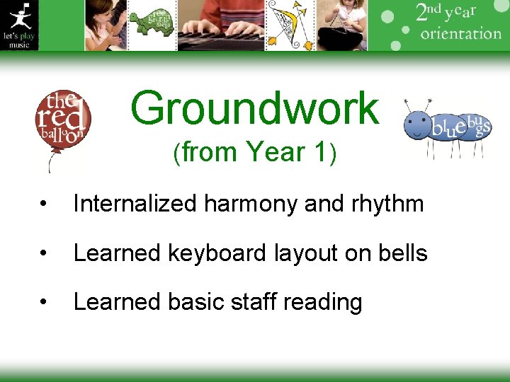 Groundwork (from Year 1) • Internalized harmony and rhythm • Learned keyboard layout on