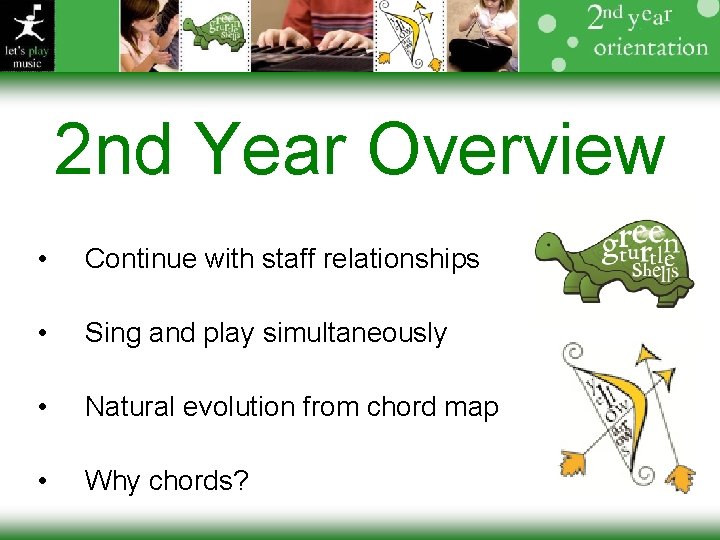 2 nd Year Overview • Continue with staff relationships • Sing and play simultaneously