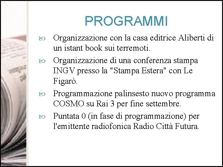 PROGRAMMI Organizzazione con la casa editrice Aliberti di un istant book sui terremoti. Organizzazione