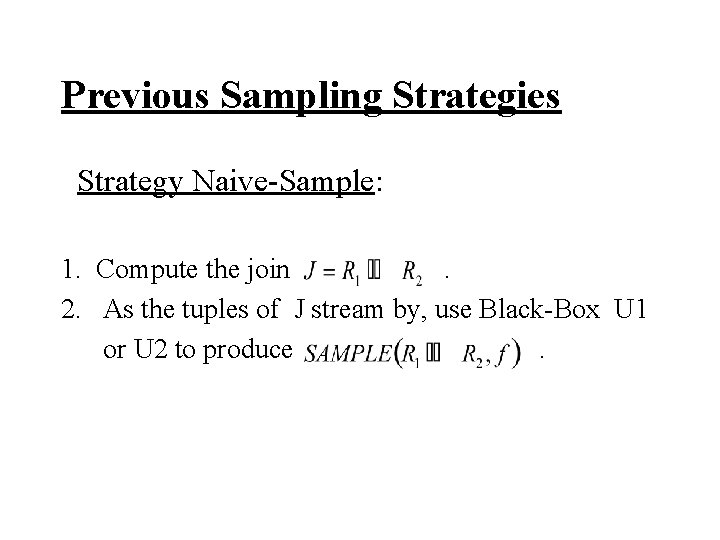 Previous Sampling Strategies Strategy Naive-Sample: 1. Compute the join. 2. As the tuples of