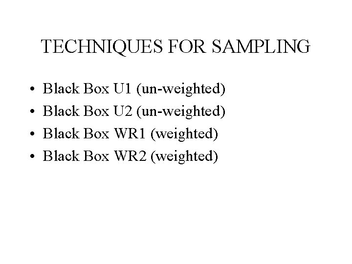 TECHNIQUES FOR SAMPLING • • Black Box U 1 (un-weighted) Black Box U 2