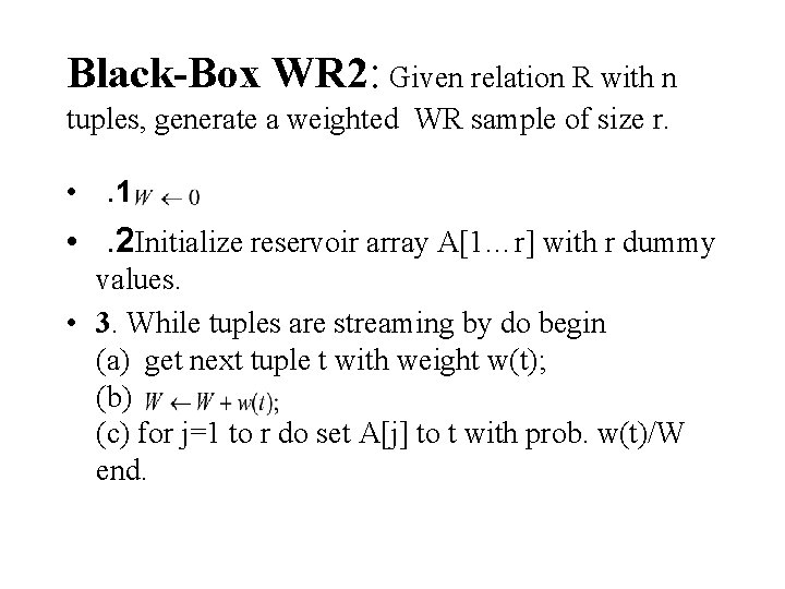 Black-Box WR 2: Given relation R with n tuples, generate a weighted WR sample