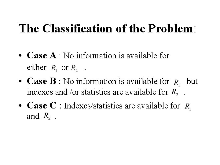 The Classification of the Problem: • Case A : No information is available for