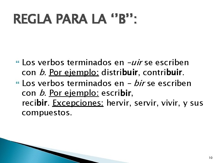 REGLA PARA LA ‘’B’’: Los verbos terminados en –uir se escriben con b. Por