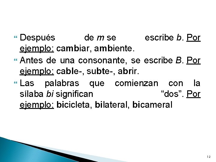  Después de m se escribe b. Por ejemplo: cambiar, ambiente. Antes de una