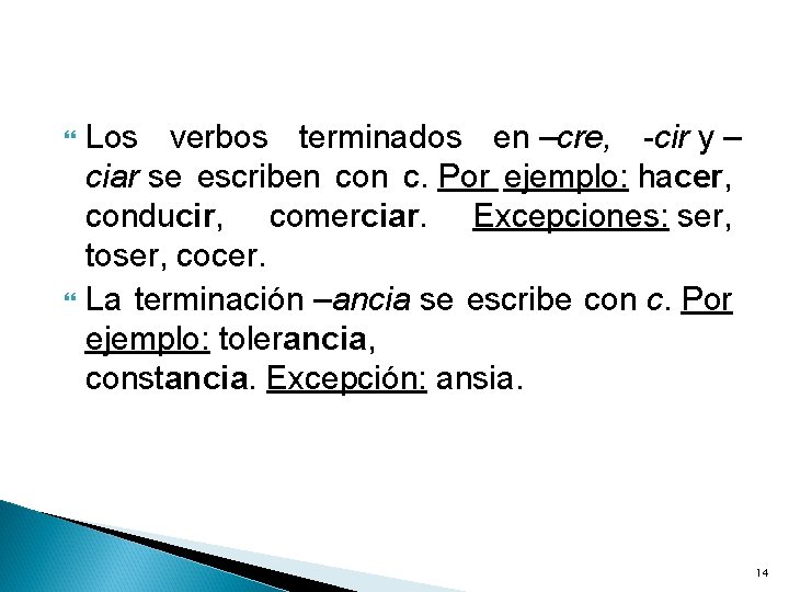  Los verbos terminados en –cre, -cir y – ciar se escriben con c.