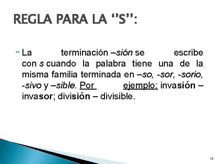 REGLA PARA LA ‘’S’’: La terminación –sión se escribe con s cuando la palabra