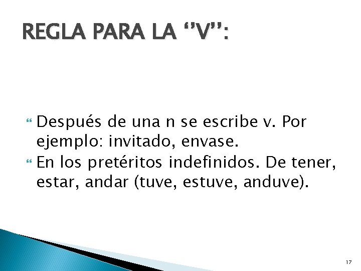 REGLA PARA LA ‘’V’’: Después de una n se escribe v. Por ejemplo: invitado,