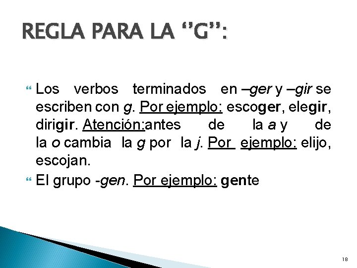 REGLA PARA LA ‘’G’’: Los verbos terminados en –ger y –gir se escriben con