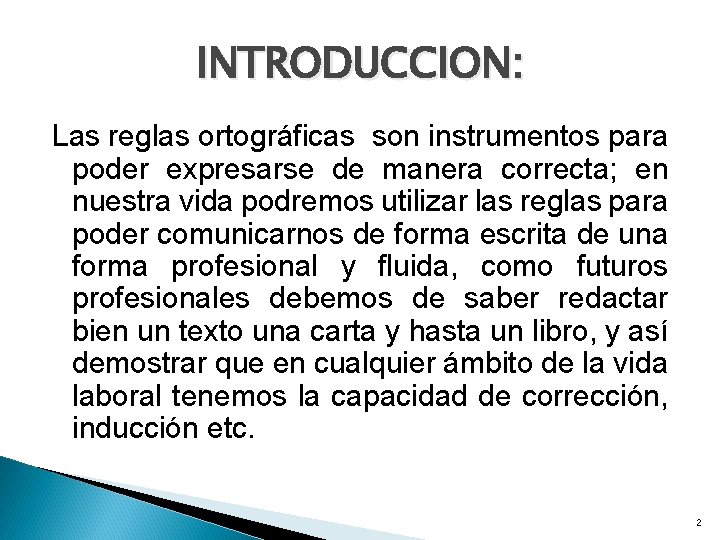 INTRODUCCION: Las reglas ortográficas son instrumentos para poder expresarse de manera correcta; en nuestra