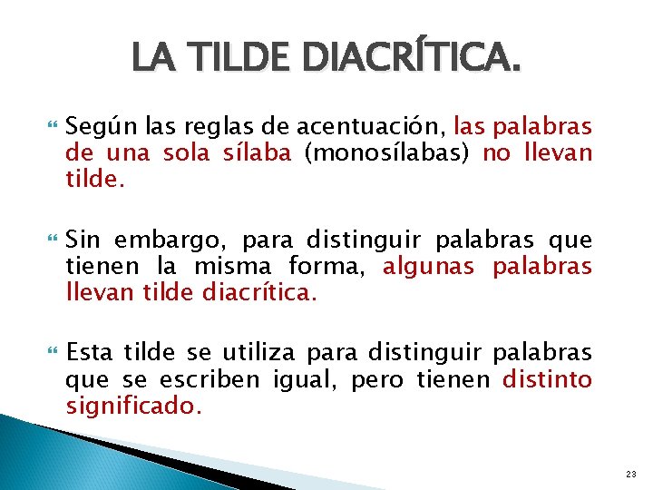 LA TILDE DIACRÍTICA. Según las reglas de acentuación, las palabras de una sola sílaba