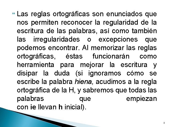  Las reglas ortográficas son enunciados que nos permiten reconocer la regularidad de la