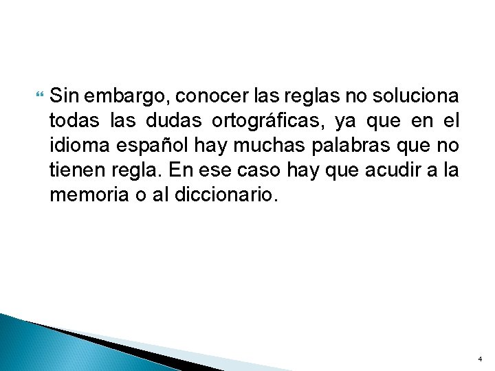  Sin embargo, conocer las reglas no soluciona todas las dudas ortográficas, ya que