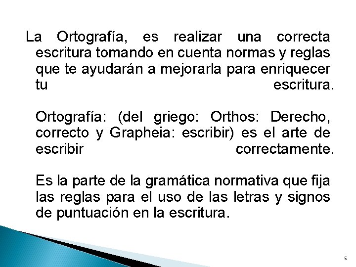 La Ortografía, es realizar una correcta escritura tomando en cuenta normas y reglas que