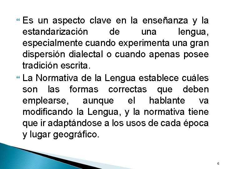  Es un aspecto clave en la enseñanza y la estandarización de una lengua,