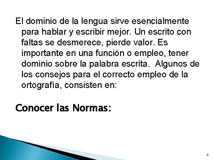 El dominio de la lengua sirve esencialmente para hablar y escribir mejor. Un escrito