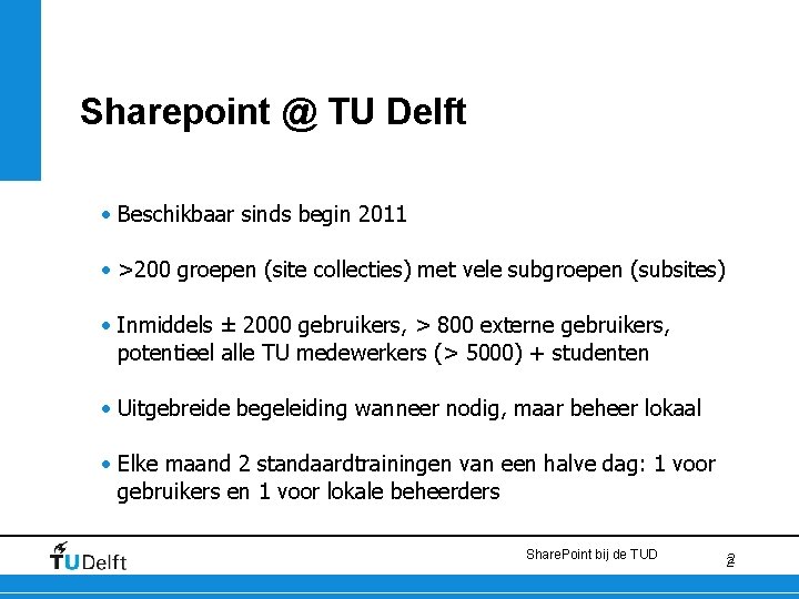 Sharepoint @ TU Delft • Beschikbaar sinds begin 2011 • >200 groepen (site collecties)