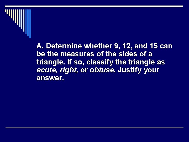 A. Determine whether 9, 12, and 15 can be the measures of the sides