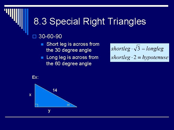 8. 3 Special Right Triangles o 30 -60 -90 n Short leg is across