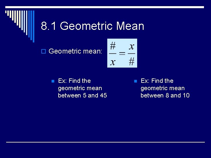 8. 1 Geometric Mean o Geometric mean: n Ex: Find the geometric mean between