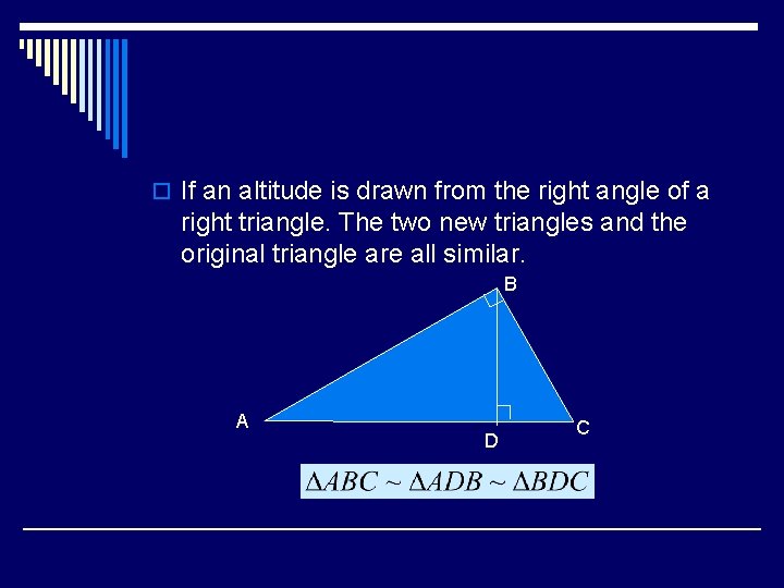 o If an altitude is drawn from the right angle of a right triangle.