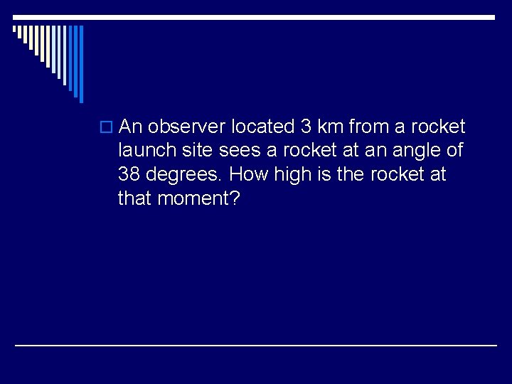 o An observer located 3 km from a rocket launch site sees a rocket