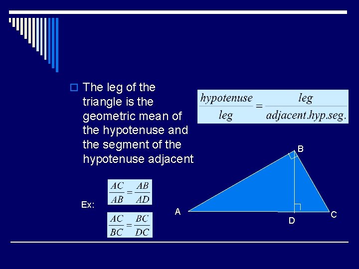 o The leg of the triangle is the geometric mean of the hypotenuse and