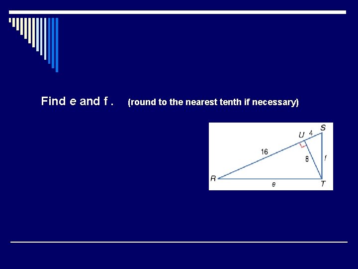 Find e and f. (round to the nearest tenth if necessary) 