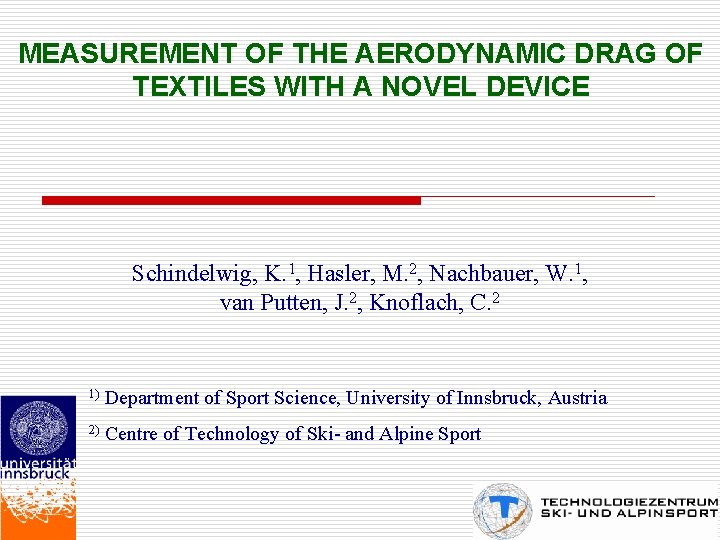 MEASUREMENT OF THE AERODYNAMIC DRAG OF TEXTILES WITH A NOVEL DEVICE Schindelwig, K. 1,