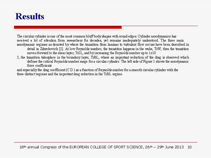 Results The circular cylinder is one of the most common bluff body shapes with