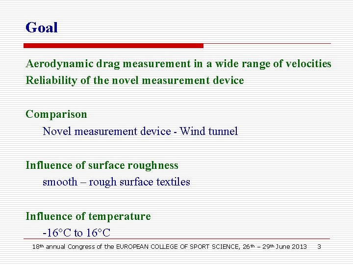 Goal Aerodynamic drag measurement in a wide range of velocities Reliability of the novel