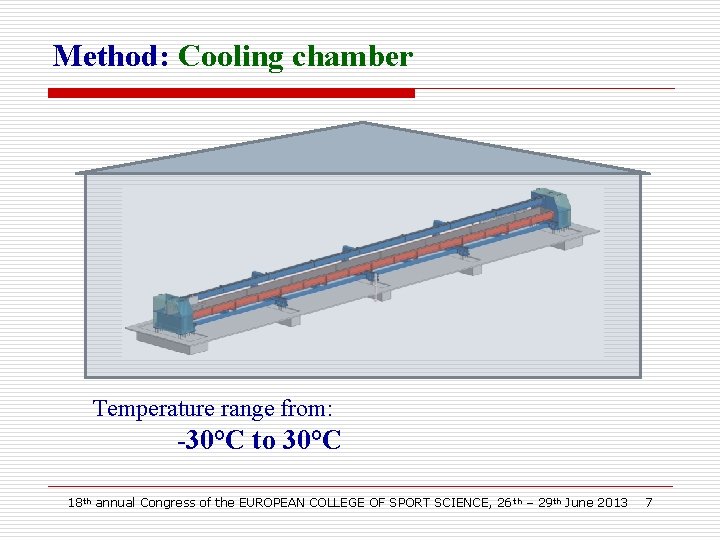 Method: Cooling chamber Temperature range from: -30°C to 30°C 18 th annual Congress of