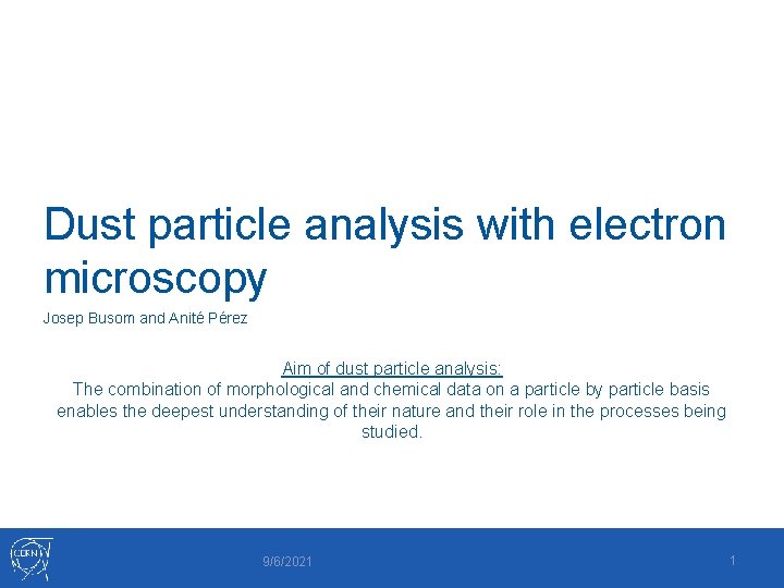 Dust particle analysis with electron microscopy Josep Busom and Anité Pérez Aim of dust