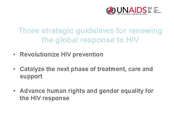 Three strategic guidelines for renewing the global response to HIV • Revolutionize HIV prevention