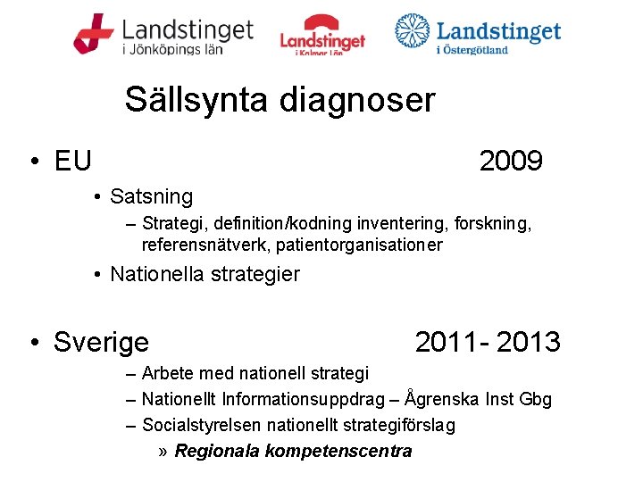 Sällsynta diagnoser • EU 2009 • Satsning – Strategi, definition/kodning inventering, forskning, referensnätverk, patientorganisationer