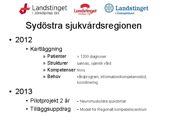 Sydöstra sjukvårdsregionen • 2012 • Kartläggning » » Patienter Strukturer Kompetenser Behov > 1200